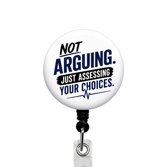 Not Aruging Just Assessing Your Choices ID Badge Reel