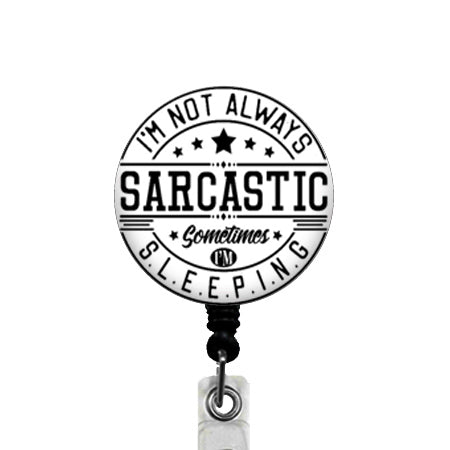 I'm Not Always Sarcastic ID Badge Reel