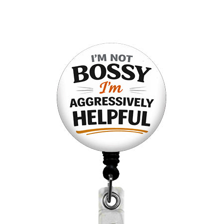 I'm Not Bossy I'm Aggressively Helpful ID Badge Reel