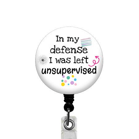 In My Defense I Was Left Unsupervised ID Badge Reel